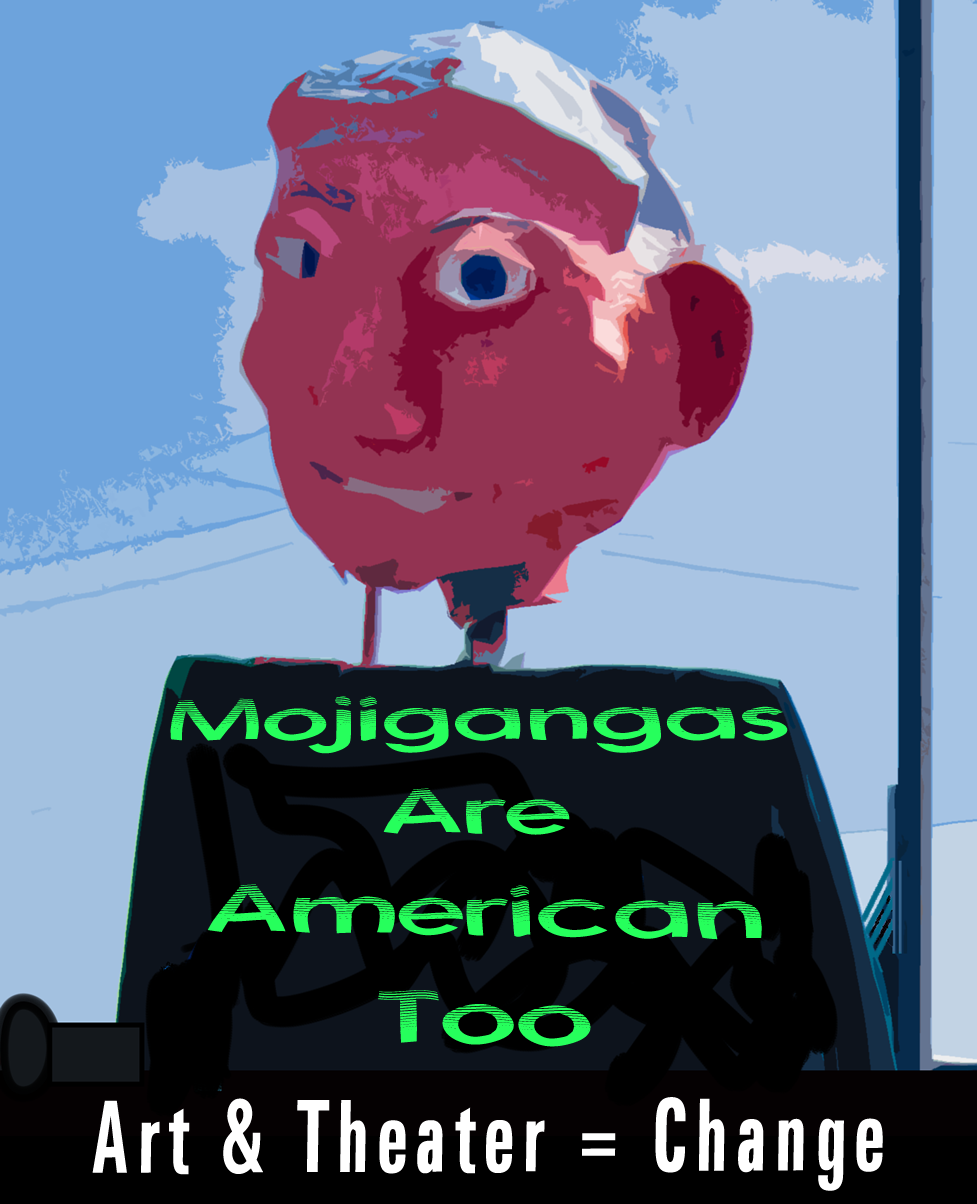 a Mojigangas puppet crafted by Venceremos with the text Mojigangas Are American Too & Art & Theater = Change